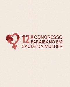 João Pessoa sedia 12º Congresso Paraibano em Saúde da Mulher com foco em inovação e atualização científica